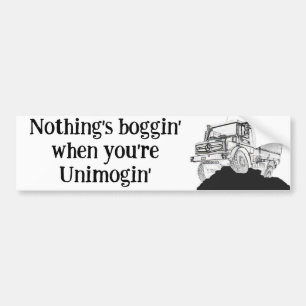 Nothings boggin' when you're Unimogin' Bumper Sticker