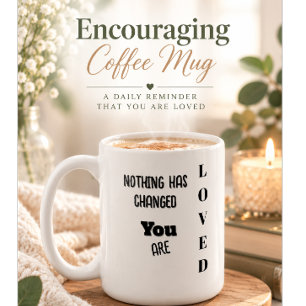 Nothing's Changed,You Are Loved Coffee Mug