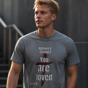 "Nothing's Changed, You are Loved" Unisex T-shirt