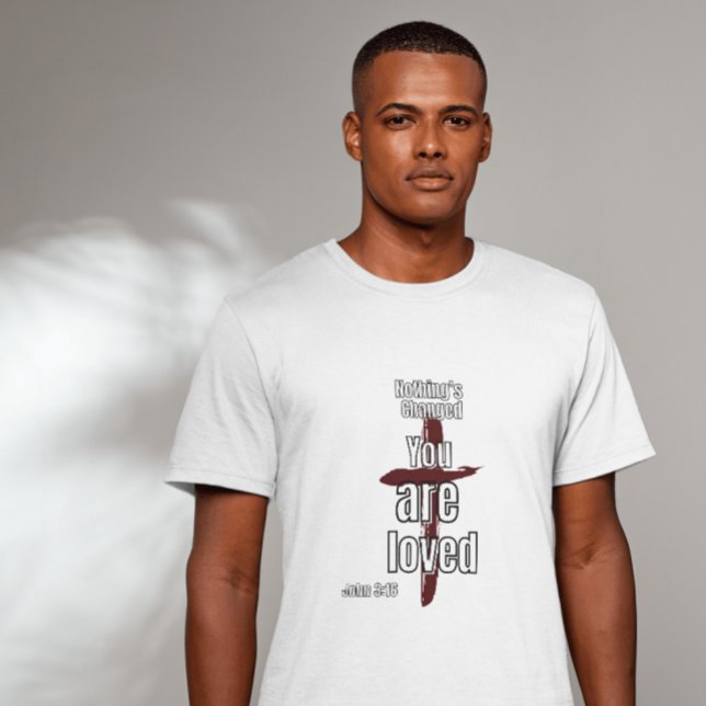 "Nothing's Changed, You are Loved" Unisex T-shirt (Creator Uploaded)