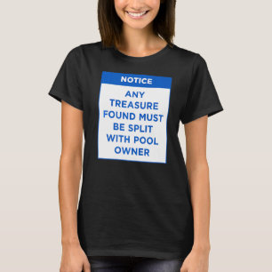 Notice Any Treasure Found Must my Pool Rules Word T-Shirt