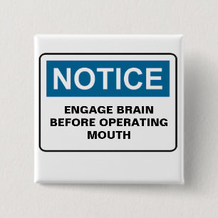 NOTICE ENGAGE BRAIN BEFORE OPERATING MOUTH 15 CM SQUARE BADGE
