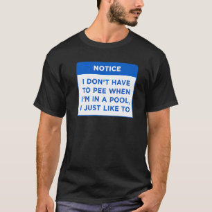 Notice I Don't Have To Pee When My Pool Rules Word T-Shirt