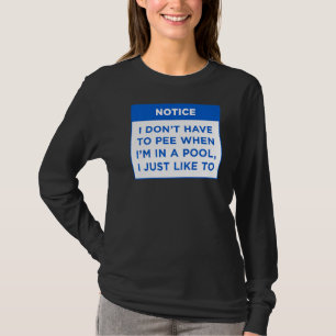 Notice I Don't Have To Pee When My Pool Rules Word T-Shirt