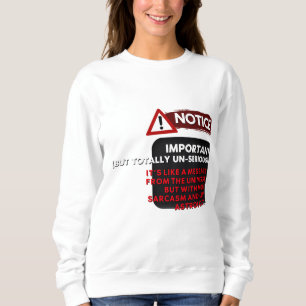 Notice: Important (But Totally Un-Serious) – Funny Sweatshirt