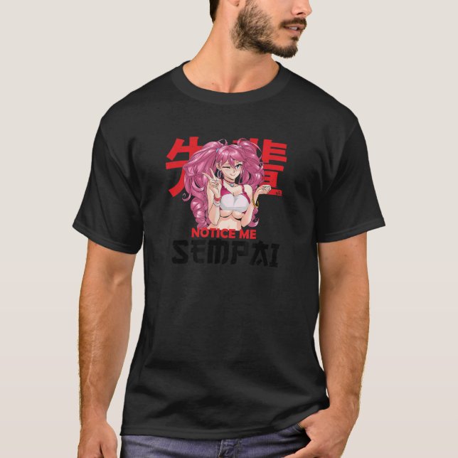 Notice Me Senpai I Otaku Waifu T-Shirt (Front)