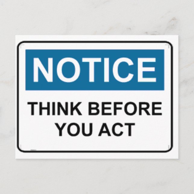 NOTICE Think Before You Act Postcard (Front)