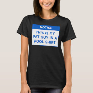 Notice This Is My Fat Guy In A Pool  my Pool Rules T-Shirt