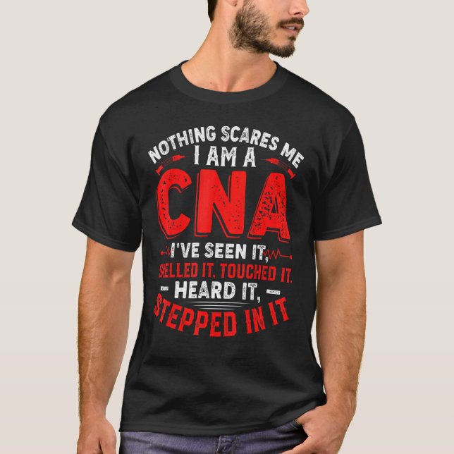 Noting Scare Me I Am A CNA Certified Nursing Outfi T-Shirt (Front)
