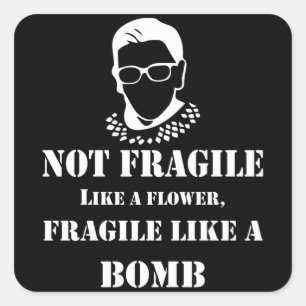 Notorious RBG - Fragile like a bomb Square Sticker