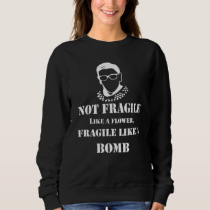 Notorious RBG - Fragile like a bomb Sweatshirt