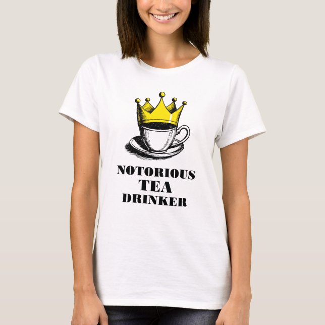 Notorious Tea Drinker Royal Tea Cup in a Crown T-Shirt (Front)