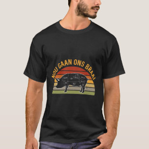 Nou Gaan Ons Braai South African BBQ lovers Grilli T-Shirt