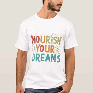 Nourish Your Dreams: Inspirational T-shirt Design.