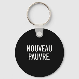 Nouveau Pauvre Funny New Or, Nouveau Pauvre Quote Key Ring