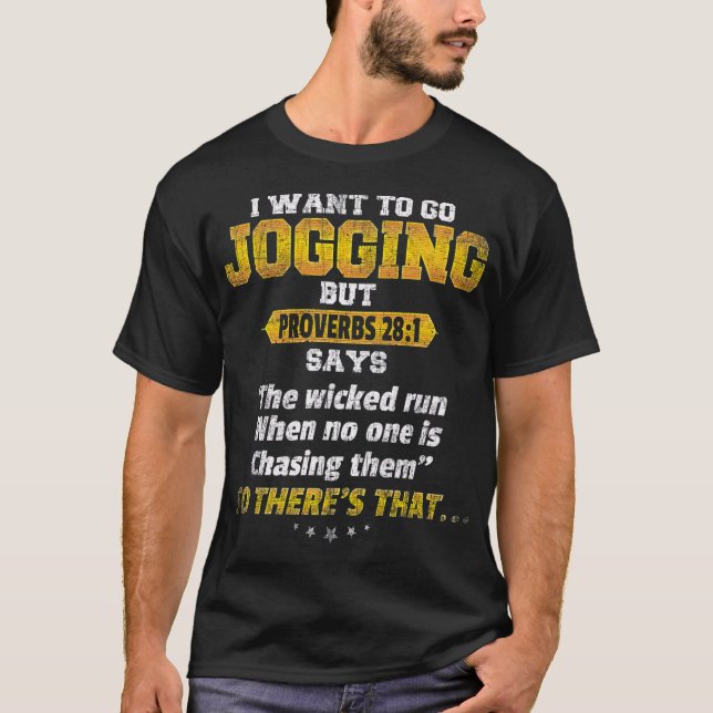 Novelty I Want to Go Jogging Proverbs 281 T-Shirt (Front)