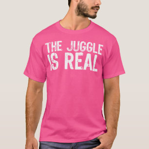 Novelty Juggling Gift Shirt The Juggle Is Real