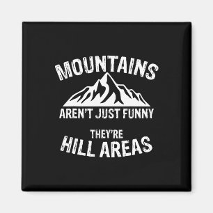 Novelty Mountains Aren't Funny They're Hill Areas Magnet