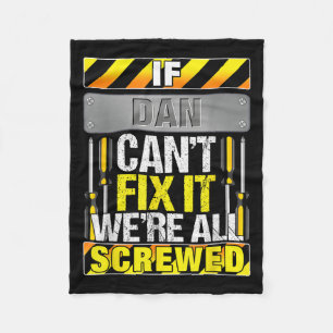 Novelty Name Quote If Dan Can't Fix It We're All S Fleece Blanket