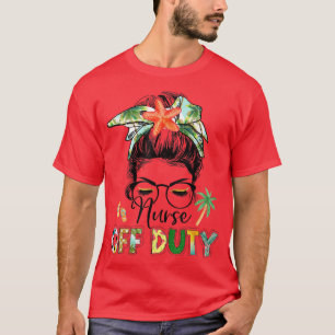 Novelty Nurse Off Duty Messy Bun Summer Vacation B T-Shirt