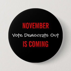 NOVEMBER IS COMING - Vote Democrats Out 7.5 Cm Round Badge