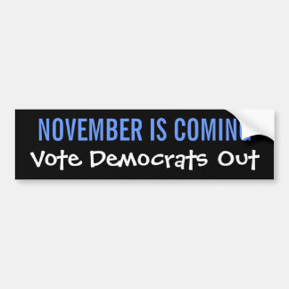 NOVEMBER IS COMING - Vote Democrats Out Bumper Sticker