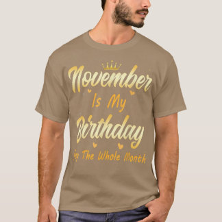 November Is My Birthday Month Yep The Whole Month  T-Shirt