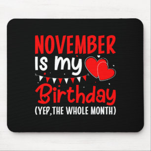 November Is My Birthday Yep The Whole Month - Funn Mouse Mat