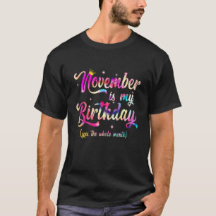 November Is My Birthday Yes The Whole Month Birthd T-Shirt