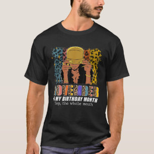 November Is My Birthday Yes The Whole Month Novemb T-Shirt