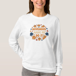 November Made Me Do It - Funny Fall Design T-Shirt