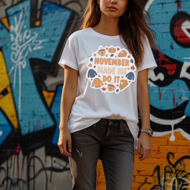 November Made Me Do It - Funny Fall Design T-Shirt (Creator Uploaded)