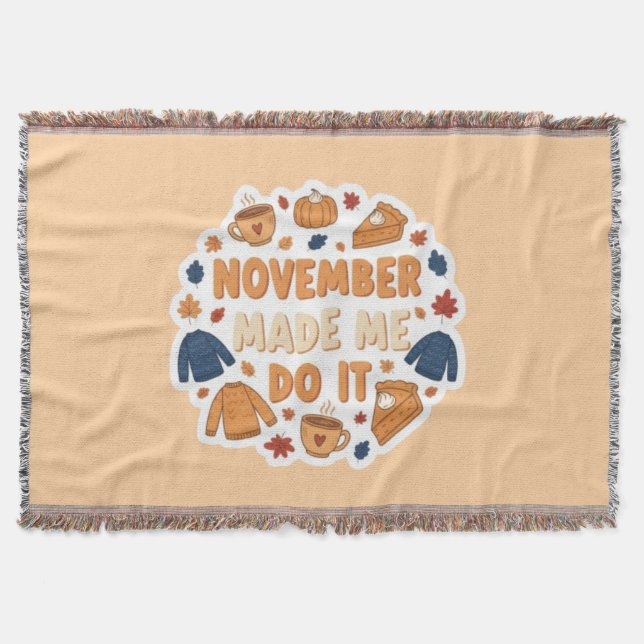 November Made Me Do It - Funny Fall Design Throw Blanket (Front)