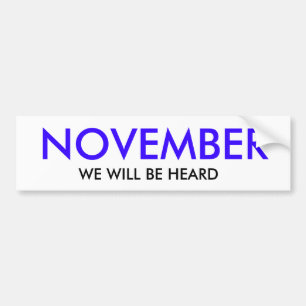 NOVEMBER, WE WILL BE HEARD BUMPER STICKER