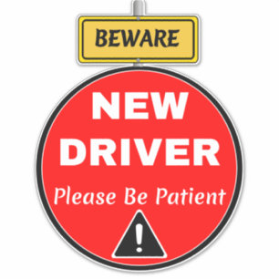 Novice New Driver Sign - Patience & Caution Beware