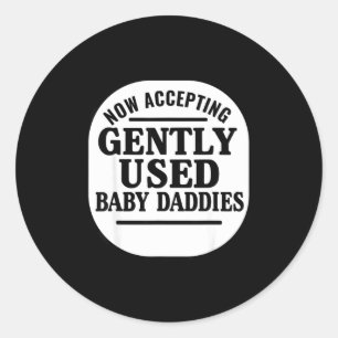 Now Accepting Gently Used Baby Daddies Classic Round Sticker