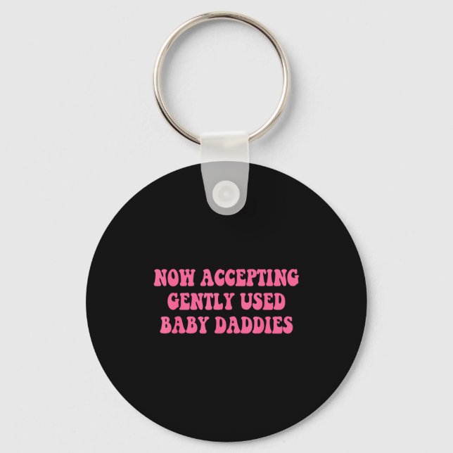 Now Accepting Gently Used Baby Daddies Funny Quote Key Ring (Front)