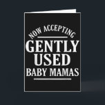 Now Accepting Gently Used Baby Mamas Funny Quote  Card<br><div class="desc">Now Accepting Gently Used Baby Mamas Funny Quote</div>