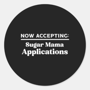 Now Accepting Sugar Mama Applications Classic Round Sticker
