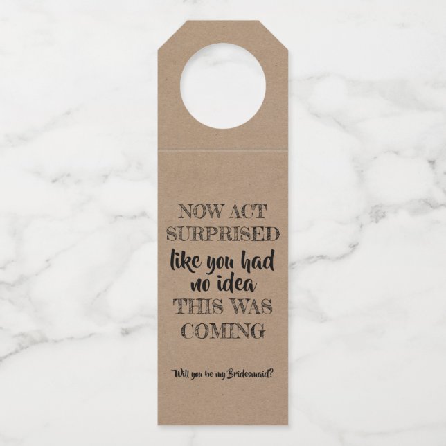 Now Act Surprise - Funny Bridesmaid Proposal Bottle Tag (Front)