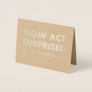 Now Act Surprised Funny Bridesmaid / Maid of Foil Card