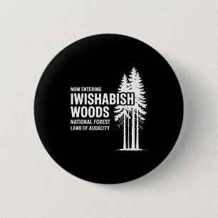 Now Entering I Wishabish Woods National Forest Lan 6 Cm Round Badge