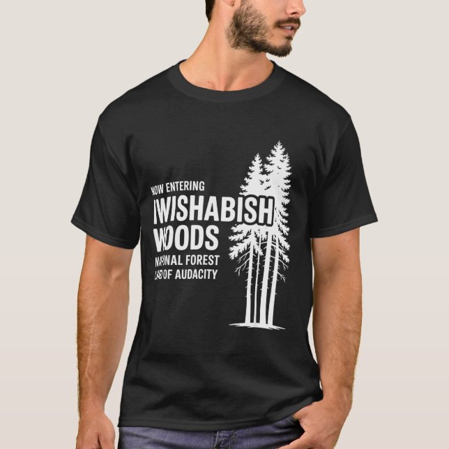 Now Entering I Wishabish Woods National Forest Lan T-Shirt (Front)