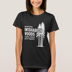 Now Entering I Wishabish Woods National Forest Lan T-Shirt