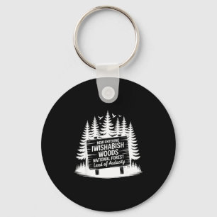 Now Entering Iwishabish Woods National Forest Adve Key Ring