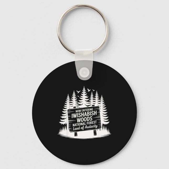 Now Entering Iwishabish Woods National Forest Adve Key Ring (Front)