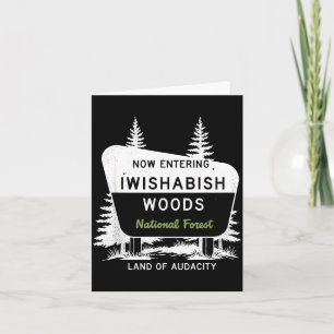 Now Entering Iwishabish Woods National Forest  Card