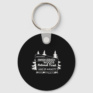 Now Entering Iwishabish Woods National Forest Key Ring