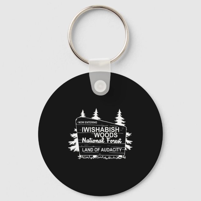 Now Entering Iwishabish Woods National Forest  Key Ring (Front)