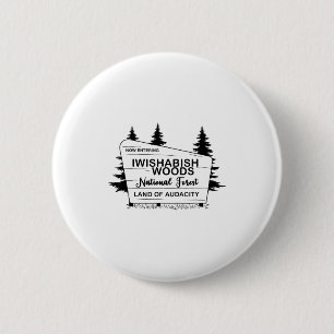 Now Entering Iwishabish Woods National Forest Land 6 Cm Round Badge